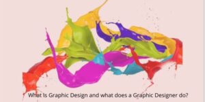 What is Graphic Design and what does a Graphic Designer do?