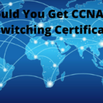 How Should You Get CCNA Routing and Switching Certification?