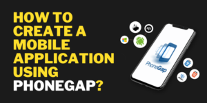 How to Create a Mobile Application Using PhoneGap?