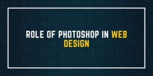 Role Of Photoshop In Web Design