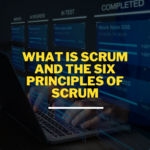 What Is Scrum And The Six Principles Of Scrum
