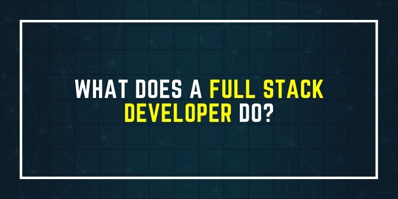What Does a Full Stack Developer Do?