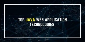 Top Java Web Application Technologies