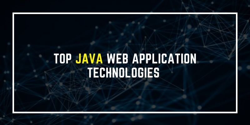Top Java Web Application Technologies