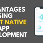 Advantages of Using React Native for App Development