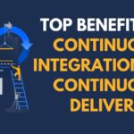 Top Benefits of Continuous Integration and Continuous Delivery