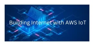 Building Internet of Things Applications with AWS IoT